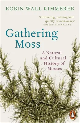 Gathering Moss - O istorie naturală și culturală a mușchilor - Gathering Moss - A Natural and Cultural History of Mosses