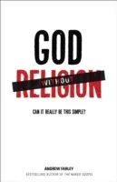 Dumnezeu fără religie: Poate fi cu adevărat atât de simplu? - God Without Religion: Can It Really Be This Simple?