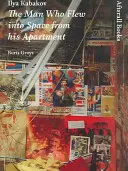 Ilya Kabakov: omul care a zburat în spațiu din apartamentul său - Ilya Kabakov: The Man Who Flew Into Space from His Apartment
