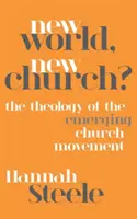 Lume nouă, biserică nouă?: Teologia Mișcării Bisericii Emergente - New World, New Church?: The Theology of the Emerging Church Movement