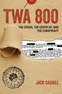 TWA 800: Prăbușirea, mușamalizarea și conspirația - TWA 800: The Crash, the Cover-Up, and the Conspiracy