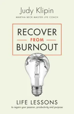 Recuperează-te din Burnout: Lecții de viață pentru a-ți regăsi pasiunea și scopul - Recover from Burnout: Life Lessons to Regain Your Passion and Purpose