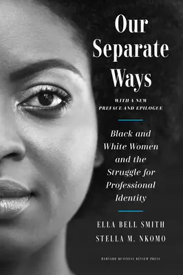 Our Separate Ways, cu o nouă prefață și epilog: Black and White Women and the Struggle for Professional Identity - Our Separate Ways, with a New Preface and Epilogue: Black and White Women and the Struggle for Professional Identity