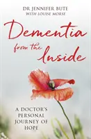 Demența din interior: Călătoria personală de speranță a unui medic - Dementia from the Inside: A Doctor's Personal Journey of Hope