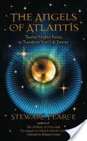 Îngerii Atlantidei: Douăsprezece forțe mărețe pentru a-ți transforma viața pentru totdeauna - The Angels of Atlantis: Twelve Mighty Forces to Transform Your Life Forever