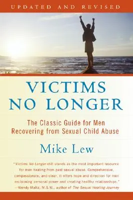 Victimele nu mai sunt (ediția a doua): Ghidul clasic pentru bărbații care se recuperează după abuzul sexual asupra copiilor - Victims No Longer (Second Edition): The Classic Guide for Men Recovering from Sexual Child Abuse