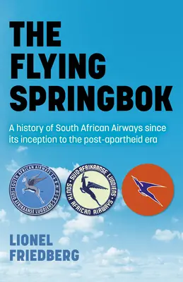 The Flying Springbok: O istorie a companiei aeriene sud-africane de la înființare până în epoca post-Apartheid - The Flying Springbok: A History of South African Airways Since Its Inception to the Post-Apartheid Era