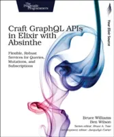 Creați API-uri Graphql în Elixir cu Absinthe: Servicii flexibile și robuste pentru interogări, mutații și abonamente - Craft Graphql APIs in Elixir with Absinthe: Flexible, Robust Services for Queries, Mutations, and Subscriptions