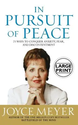 În căutarea păcii: 21 de moduri de a învinge anxietatea, frica și dezamăgirea - In Pursuit of Peace: 21 Ways to Conquer Anxiety, Fear, and Discontentment