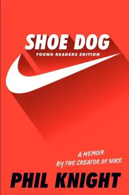 Shoe Dog: Memoriile creatorului Nike (A Memoir by the Creator of Nike) - Shoe Dog: A Memoir by the Creator of Nike