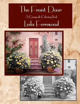 The Front Door: O carte de colorat la scară de gri - The Front Door: A Grayscale Coloring Book