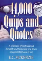 14,000 Quips and Quotes: O colecție de gânduri motivaționale și fraze umoristice clasificate pentru a fi ușor de folosit - 14,000 Quips and Quotes: A Collection of Motivational Thoughts and Humorous One-Liners Categorized for Ease of Use