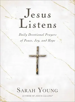 Isus ascultă: Rugăciuni devoționale zilnice de pace, bucurie și speranță - Jesus Listens: Daily Devotional Prayers of Peace, Joy, and Hope