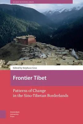 Frontiera Tibetului: Modele de schimbare în zona de frontieră sino-tibetană (Patterns of Change in the Sino-Tibetan Borderlands) - Frontier Tibet: Patterns of Change in the Sino-Tibetan Borderlands