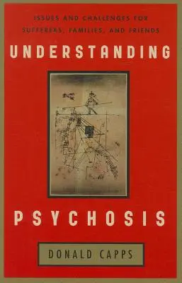 Înțelegerea psihozei: Probleme și provocări pentru suferinzi, familii și prieteni - Understanding Psychosis: Issues and Challenges for Sufferers, Families, and Friends