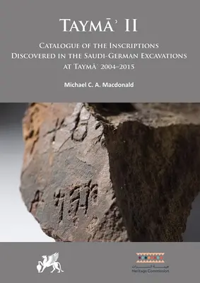 Tayma' II: Catalogul inscripțiilor descoperite în cadrul săpăturilor saudit-germane de la Tayma' 2004-2015 - Tayma' II: Catalogue of the Inscriptions Discovered in the Saudi-German Excavations at Tayma' 2004-2015