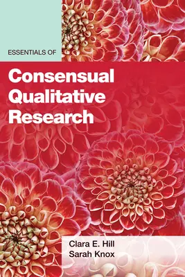 Esențialul cercetării calitative consensuale (Essentials of Consensual Qualitative Research) - Essentials of Consensual Qualitative Research