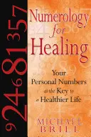 Numerologie pentru vindecare: Numerele tale personale ca cheie pentru o viață mai sănătoasă - Numerology for Healing: Your Personal Numbers as the Key to a Healthier Life