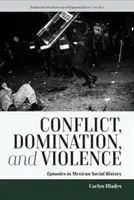 Conflict, dominare și violență: Episoade în istoria socială mexicană - Conflict, Domination, and Violence: Episodes in Mexican Social History