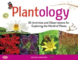 Plantologie, 5: 30 de activități și observații pentru explorarea lumii plantelor - Plantology, 5: 30 Activities and Observations for Exploring the World of Plants