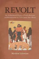 Revoltă: O istorie arheologică a rezistenței și revitalizării Pueblo în New Mexico în secolul al XVII-lea - Revolt: An Archaeological History of Pueblo Resistance and Revitalization in 17th Century New Mexico