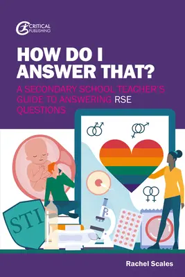 How Do I Answer That? A Secondary School Teacher's Guide to Answering Rse Questions - How Do I Answer That?: A Secondary School Teacher's Guide to Answering Rse Questions