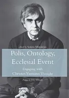 Polis, ontologie, eveniment eclezial: Angajarea în gândirea lui Christos Yannaras - Polis, Ontology, Ecclesial Event: Engaging with Christos Yannaras' Thought