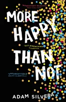More Happy Than Not - Mult îndrăgitul succes al autorului bestsellerului No.1 THEY BOTH DIE AT THE END! - More Happy Than Not - The much-loved hit from the author of No.1 bestselling blockbuster THEY BOTH DIE AT THE END!