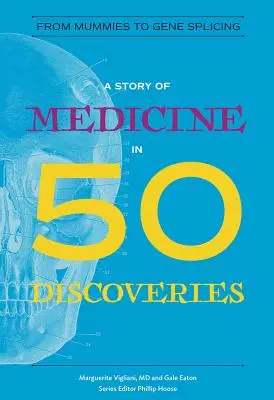 O poveste a medicinei în 50 de descoperiri: De la mumii la divizarea genelor - A Story of Medicine in 50 Discoveries: From Mummies to Gene Splicing