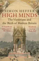 High Minds: Victorienii și nașterea Marii Britanii moderne - High Minds: The Victorians and the Birth of Modern Britain