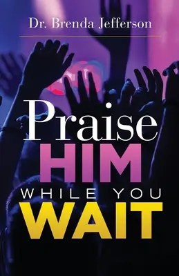 Lăudați-l în timp ce așteptați - Praise Him While You Wait