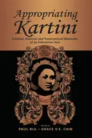 Însușirea Kartini: Amintiri coloniale, naționale și transnaționale ale unei icoane indoneziene - Appropriating Kartini: Colonial, National and Transnational Memories of an Indonesian Icon