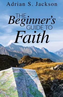 Ghidul credinței pentru începători (The Beginner's Guide to Faith) - The Beginner's Guide to Faith