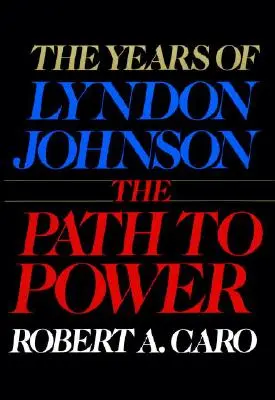 Calea către putere: Anii lui Lyndon Johnson I - The Path to Power: The Years of Lyndon Johnson I