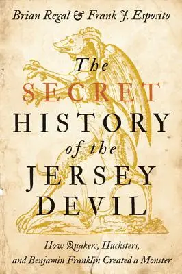 Istoria secretă a diavolului din Jersey: Cum au creat un monstru quakerii, cerșetorii și Benjamin Franklin - The Secret History of the Jersey Devil: How Quakers, Hucksters, and Benjamin Franklin Created a Monster