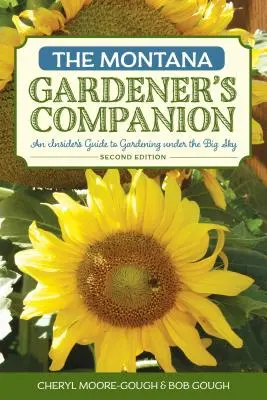 The Montana Gardener's Companion: Ghid pentru grădinărit sub cerul mare, ediția a 2-a - The Montana Gardener's Companion: An Insider's Guide to Gardening under the Big Sky, 2nd Edition