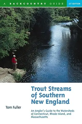 Trout Streams of Southern New England: Ghidul unui pescar pentru bazinele hidrografice din Massachusetts, Connecticut și Rhode Island - Trout Streams of Southern New England: An Angler's Guide to the Watersheds of Massachusetts, Connecticut, and Rhode Island