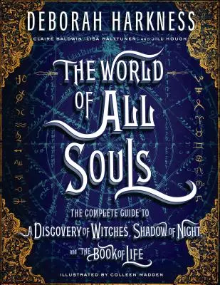 Lumea tuturor sufletelor: Ghidul complet pentru o Descoperire a vrăjitoarelor, Umbra nopții și Cartea vieții - The World of All Souls: The Complete Guide to a Discovery of Witches, Shadow of Night, and the Book of Life