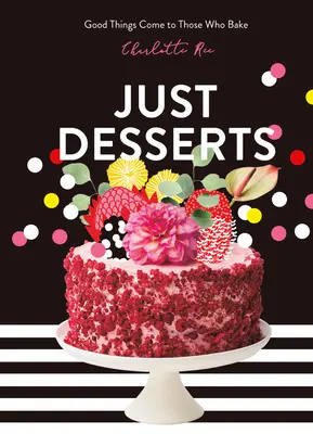 Doar deserturi: Lucrurile bune vin la cei care coace - Just Desserts: Good Things Come to Those Who Bake