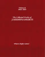 Operele colecționate ale lui J. Krishnamurti, volumul II: 1934-1935: Ce este acțiunea corectă? - The Collected Works of J. Krishnamurti, Volume II: 1934-1935: What Is Right Action?