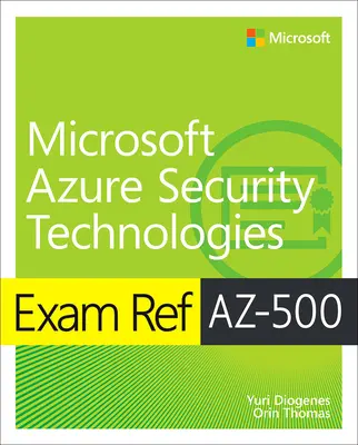 Examen Ref Az-500 Microsoft Azure Security Technologies - Exam Ref Az-500 Microsoft Azure Security Technologies