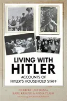 Living with Hitler: Mărturii ale personalului casnic al lui Hitler - Living with Hitler: Accounts of Hitler's Household Staff
