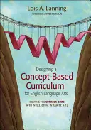 Proiectarea unui curriculum bazat pe concepte pentru artele limbii engleze: Îndeplinirea Common Core cu integritate intelectuală, K-12 - Designing a Concept-Based Curriculum for English Language Arts: Meeting the Common Core with Intellectual Integrity, K-12