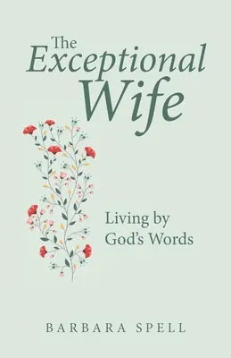 Soția excepțională: trăind prin cuvintele lui Dumnezeu - The Exceptional Wife: Living by God's Words