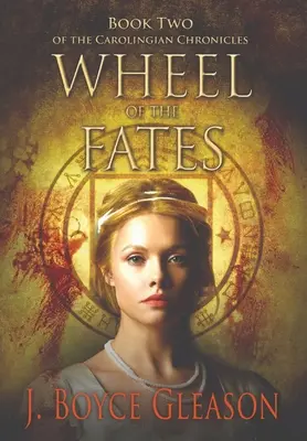 Roata sorților: Cartea a doua a Cronicilor Carolingiene - Wheel of the Fates: Book Two of the Carolingian Chronicles