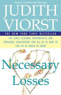 Pierderile necesare: Iluziile amoroase Dependențele și așteptările imposibile pe care le avem cu toții - Necessary Losses: The Loves Illusions Dependencies and Impossible Expectations That All of Us Have