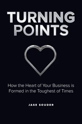 Turning Points: Cum se formează inima afacerii tale în cele mai dificile momente - Turning Points: How the Heart of Your Business is Formed in the Toughest of Times
