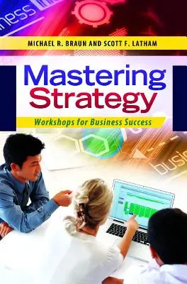 Stăpânirea strategiei: Ateliere pentru succesul în afaceri - Mastering Strategy: Workshops for Business Success