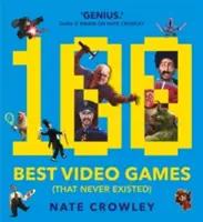 Cele mai bune 100 de jocuri video (care nu au existat niciodată) - 100 Best Video Games (That Never Existed)