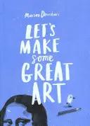 Să facem niște opere de artă grozave - Let's Make Some Great Art